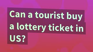 Can a tourist buy a lottery ticket in US?