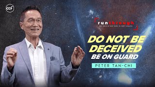 Do Not Be Deceived, Be On Guard | Peter Tan-Chi | Run Through