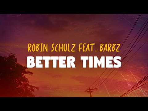 Robin Schulz feat. BARBZ - Better Times (Lyrics)