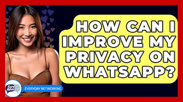How Can I Improve My Privacy On WhatsApp? - Everyday-Networking
