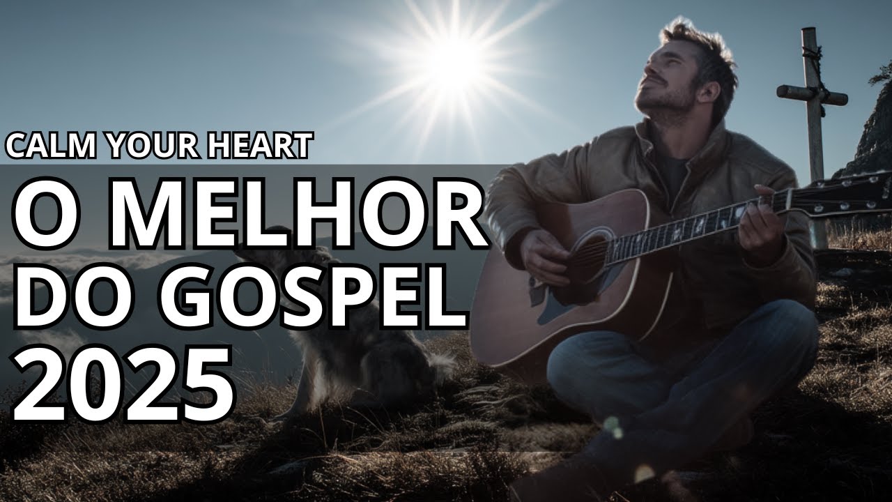 O MELHOR DO GOSPEL 2025 🙌: Canções Que Transformam Corações e Elevam a Fé!