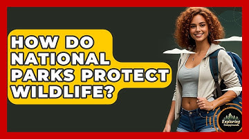 How Do National Parks Protect Wildlife? - Exploring Campgrounds