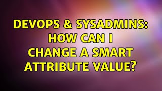 Celebrity DevOps & SysAdmins: How can I change a SMART attribute value? (3 Solutions!!) Net Worth