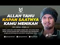 Allah Tahu Kapan Saatnya Kamu Menikah - Ust. Hanan Attaki, Lc