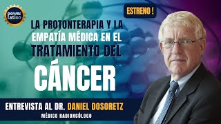 La protonterapia y la empatía médica en el tratamiento del cáncer: Entrevista al Dr. Daniel Dosoretz