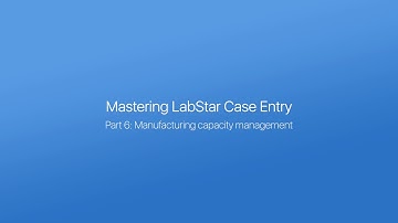 Mastering LabStar Case Entry, Part 6:  Manufacturing capacity management