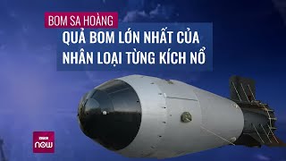 Khiếp sợ bom Sa hoàng: Quả bom lớn nhất của nhân loại từng kích nổ | VTC Now