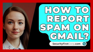 How To Report Spam On Gmail? - SecurityFirstCorp.com