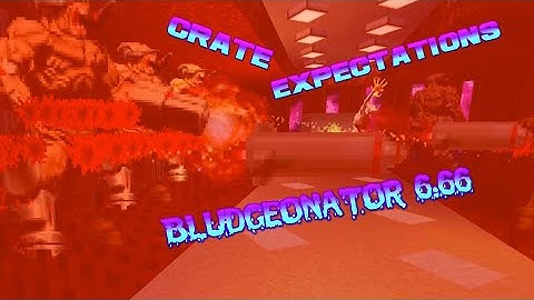 Crate Expectations - Map 06 - Bludgeonator 6:66 - latest Chapter in Bludgeonator cinematic universe