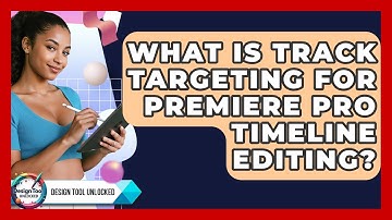 What Is Track Targeting For Premiere Pro Timeline Editing? - Design Tool Unlocked