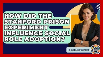 How Did The Stanford Prison Experiment Influence Social Role Adoption? - The Sociology Workshop