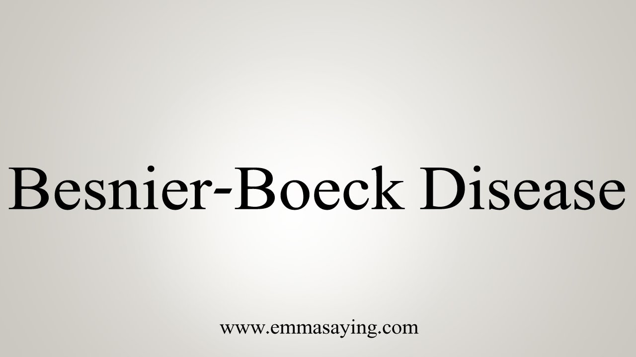 How To Say BesnierBoeck Disease YouTube