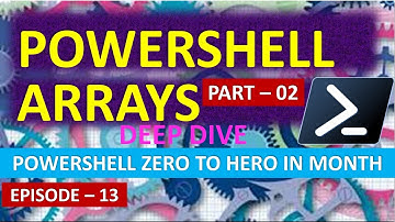 PowerShell Arrays Deep Dive #PowerShellArrays - Part 2 | EP 13 | PowerShell Zero to Hero in Month