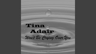 Miniatura de vídeo de "Tina Adair - Won't Be Crying Over You"