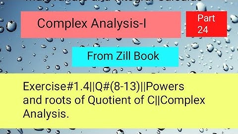 Exercise#1.4||Q#(8-13)||Powers and roots of Quotient of C||Complex Analysis Part 05