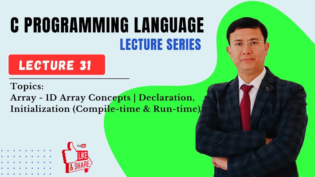 Lecture 31 —Array - 1D Array Concepts | Declaration, Initialization (Compile-time & Run-time)