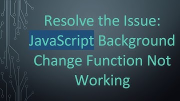 Resolve the Issue: JavaScript Background Change Function Not Working