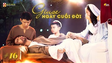 #16 GIUSE VÀ NHỮNG GIÂY PHÚT CUỐI ĐỜI | Diễn Nguyện "GIUSE NGƯỜI CHA CÔNG CHÍNH" (01.05.2021)