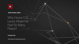 Why Honor C.S. Lewis When He Had So Many Flaws?