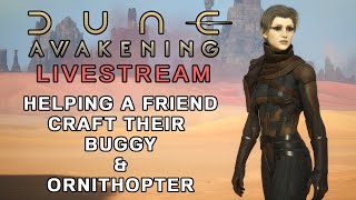DUNE: AWAKENING - Making Solari & Helping A Friend Craft Their Buggy & Ornithopter LIVESTREAM