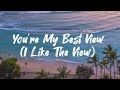 Ajay stevens  youre my best view i like the view lyric