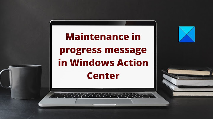 Maintenance in progress message in Windows Action Center