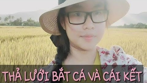 Thả Lưới Bắt Cá Và Cái Kết| atmq