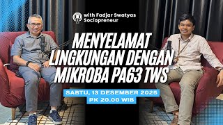Menyelamatkan lingkungan dengan mikroba bersama Fadjar Swatyas