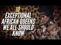 10 Exceptional African Queens We All Should Know