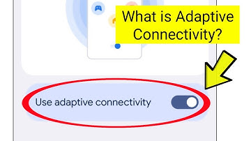 What Is Adaptive connectivity On Google Pixel