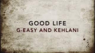 GOOD LIFE -  G-Eazy & Kehlani - LYRICS