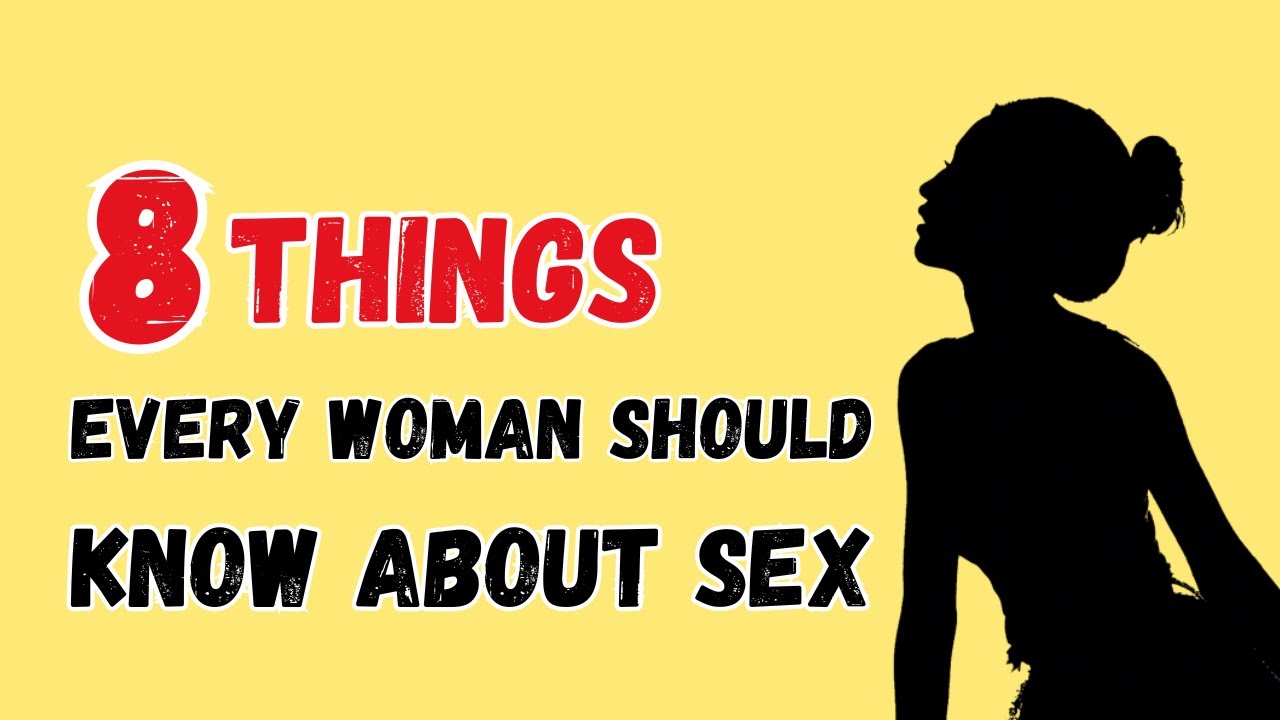 8 Things Every Woman Should Know About Sex Youtube