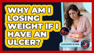 Why Am I Losing Weight If I Have An Ulcer? - Ulcer Support Network