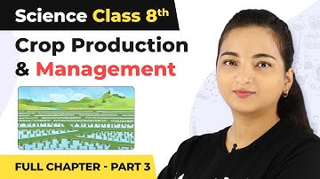 Crop Production & Management Full Chapter Explanation (Part 3) | Class 8 Science Chapter 1 (Part 3)