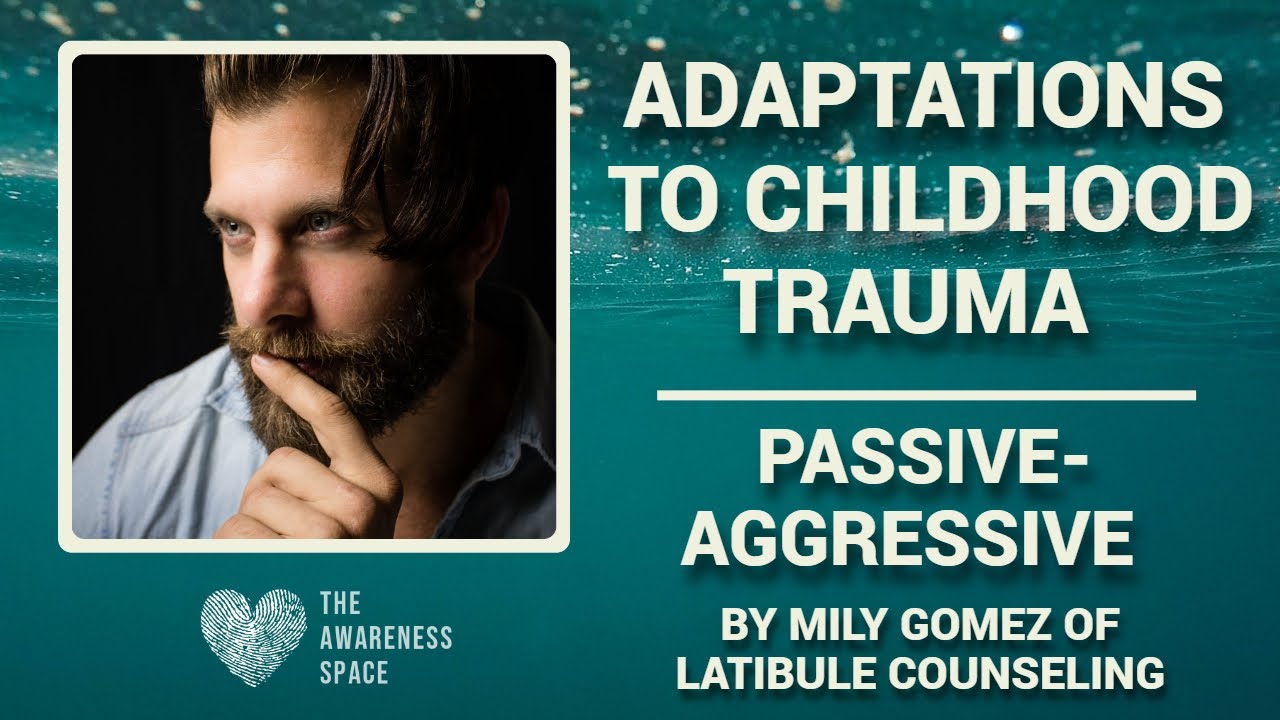 Episode 4 - Passive-Aggressive - Common Adaptations to Childhood Trauma - The Awareness Space