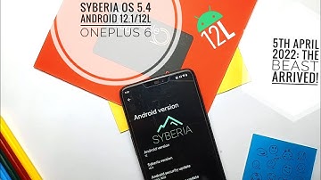 SyberiaOS 5.4 OnePlus 6 Android 12.1/12L 5th April 2022: The beast came back!