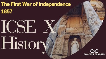 The First War of Independence 1857 | ICSE Class 10 History | Causes, Events & Impact + Mind Map