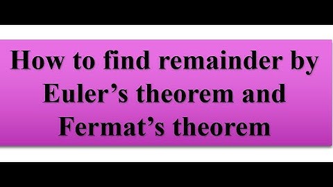 How to find remainder by Euler’s theorem and Fermat’s theorem