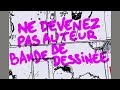 Ne devenez pas dessinateur de bande dessine  exclusif 99em vido