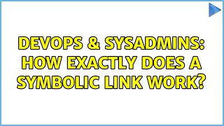DevOps & SysAdmins: How exactly does a symbolic link work? (2 Solutions!!) Content
