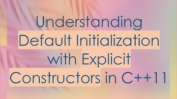 Understanding Default Initialization with Explicit Constructors in C+ + 11