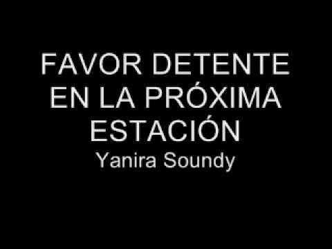 FAVOR DETENTE EN LA PRXIMA ESTACIN.Yanira Soundy