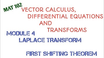 MAT 102/ MODULE 4/ Laplace Transform/ First shifting theorem