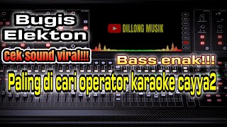 🔰 CEK SOUND!!! BUGIS ELEKTON PALING DI CARI OPERATOR KARAOKE CAYYA CAYYA