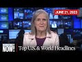 Top U.S. & World Headlines — June 21, 2023