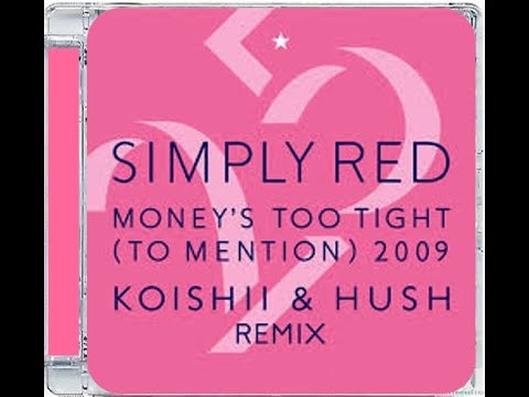 SIMPLY RED · MONEY'S TOO TIGHT (TO MENTION) · KOISHII & HUSH REMIX