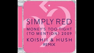 SIMPLY RED · MONEY'S TOO TIGHT (TO MENTION) · KOISHII & HUSH REMIX