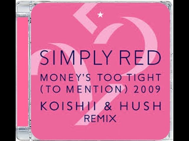 SIMPLY RED · MONEY'S TOO TIGHT (TO MENTION) · KOISHII & HUSH REMIX