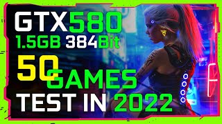 GTX 580 1.5GB  50 Best Games Testing in 2022