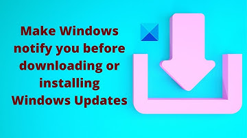 Make Windows 11 notify you before downloading Updates